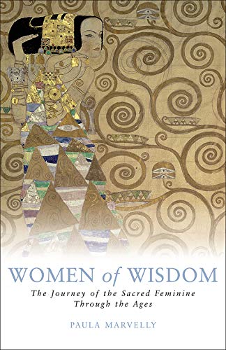 Women of Wisdom: A Journey of the Sacred Feminine Through the Ages. Paula Marvelly - Marvelly, Paula