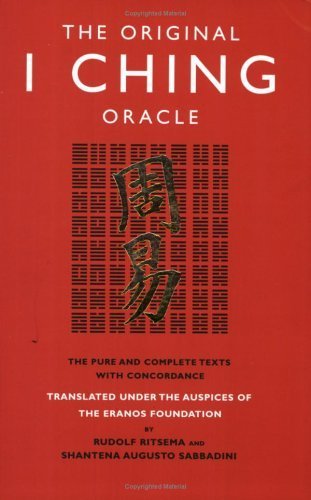 Stock image for The Original I Ching Oracle: The Pure and Complete Texts with Concordance. Translated Under the Auspices of the Eranos Foundation by Rudolf Ritsema for sale by ThriftBooks-Dallas