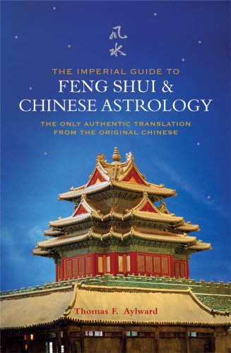 The Imperial Guide to Feng Shui & Chinese Astrology: The Only Authentic Translation from the Original Chinese. - Aylward, Thomas F.