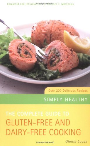 The Complete Guide to Gluten-Free & Dairy-Free Cooking: Over 200 Delicious Recipes - Lucas, Glenis