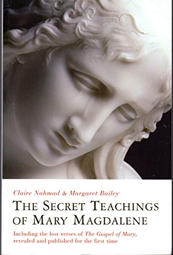 The Secret Teachings of Mary Magdalene: Including the Lost Verses of The Gospel of Mary, Revealed and Published for the First Time - Nahmad, Claire