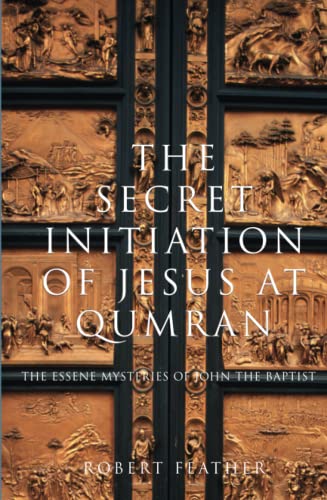 Imagen de archivo de The Secret Initiation of Jesus at Qumran: 6.02: The Essene Mysteries of John the Baptist (PAPERBACK) a la venta por WorldofBooks