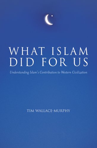 What Islam Did for Us: Understanding Islam's Contribution to Western Civilization