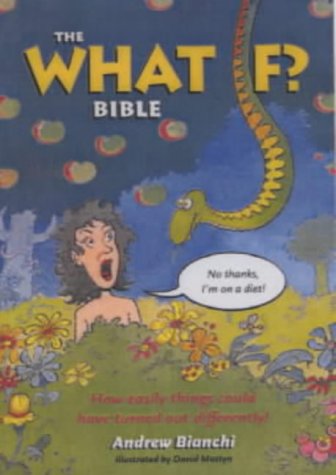 The What If? Bible: How Easily Things Could Have Turned Out Differently (9781842980286) by Bianchi, Andrew; Mostyn, David