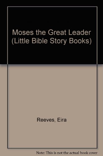 Moses the Great Leader (Little Bible Story Books) (9781842980781) by Reeves Goldsworthy, Eira