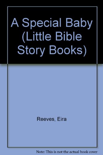 A Special Baby Called Jesus Is Born (Little Bible Story Books) (9781842980811) by Reeves, Eira