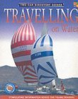 Imagen de archivo de Travelling on Water (Two-Can Discovery Guides) a la venta por Wonder Book