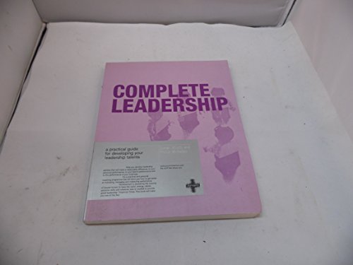 9781843040255: Complete Leadership: A Practical Guide For Developing Your Leadership Talents