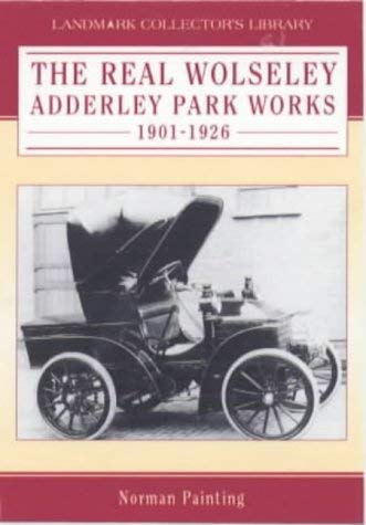 9781843060529: The Real Wolseley: Adderley Park Works 1901-1926 (Landmark Collector's Library)