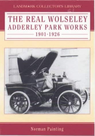 The Real Wolseley: Adderley Park Works 1901-1926 (9781843060529) by Norman-painting