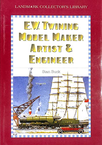 E. W. TWINING : Model Maker Artist & Engineer (Landmark Collector's Library) - Stan Buck