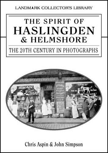Imagen de archivo de The Spirit of Haslingden and Helmshore: The 20th Century in Photographs a la venta por Neville Chapman