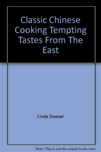 Beispielbild fr Classic Chinese Cooking Tempting Tastes from the East zum Verkauf von Wonder Book