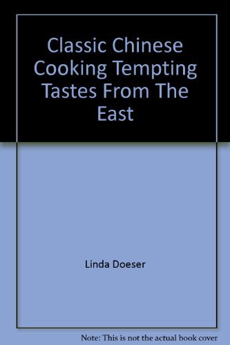 Imagen de archivo de Classic Chinese Cooking Tempting Tastes From The East a la venta por AwesomeBooks