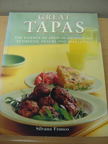 Stock image for Great Tapas: The essence of Spain in deliciously authentic snacks and appetizers for sale by Wonder Book
