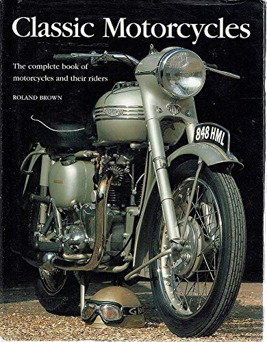 Beispielbild fr CLASSIC MOTORCYCLES. The complete book of motorcycles and their riders. zum Verkauf von Greener Books