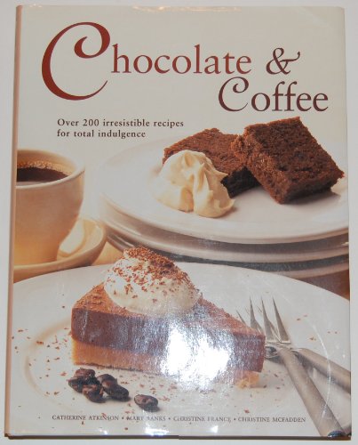 Stock image for Chocolate & Coffee : Over 200 Irresistible Recipes for Total Indulgence for sale by ThriftBooks-Atlanta