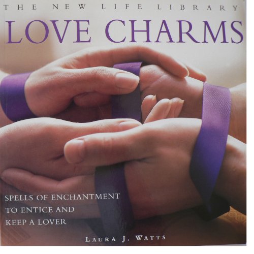 Love Charms : Spells of Enchantment to Entice and Keep a Lover