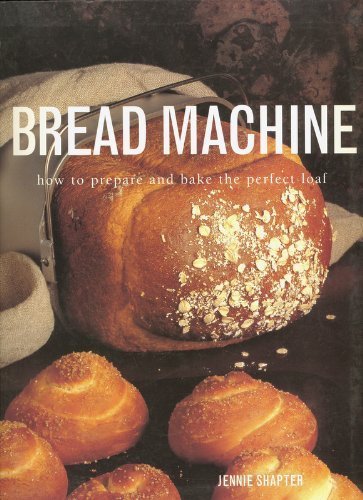 Bread Machine: how to prepare and bake the perfect loaf (9781843091776) by Shapter, Jennie