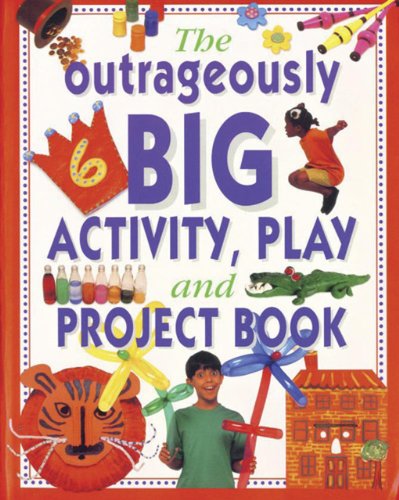Imagen de archivo de The Outrageously Big Activity, Play and Project Book: Cookery - Painting - Crafts - Science - and Much More a la venta por WorldofBooks