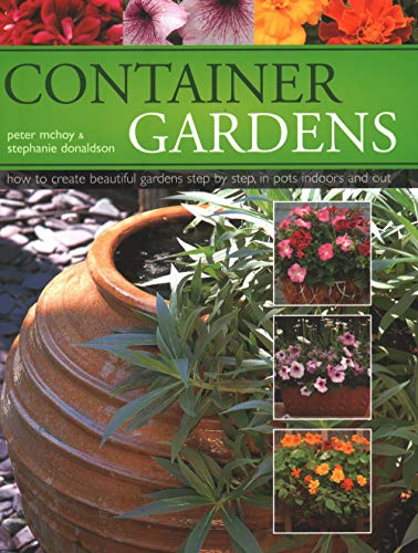 Imagen de archivo de Container Gardens: How to Create Beautiful Gardens Step by Step in Pots Indoors and Out a la venta por ThriftBooks-Dallas