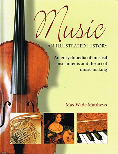 Stock image for Music an Illustrated History: An Encyclopedia of Musical Instruments and the Art of Music-making for sale by Better World Books