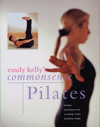 Stock image for Commonsense Pilates : Simple Techniques for a Strong, Lithe, Healthier Body for sale by Better World Books: West