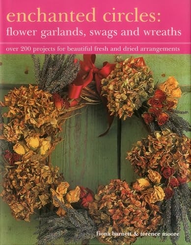 Beispielbild fr Enchanted Circles: Flower Garlands, Swags and Wreaths: Over 200 Projects for Beautiful Fresh and Dried Arrangements zum Verkauf von AwesomeBooks