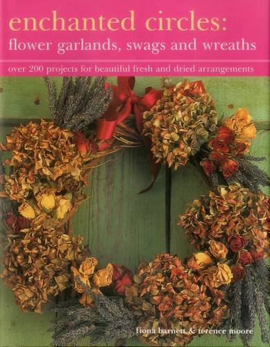 9781843092186: Enchanted Circles: Flower Garlands, Swags and Wreaths: Over 200 Projects for Beautiful Fresh and Dried Arrangements