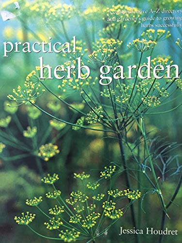 Imagen de archivo de Practical Herb Garden: A Comprehensive A-Z Directory and Gardener's Guide to Growing Herbs Successfully a la venta por HPB Inc.