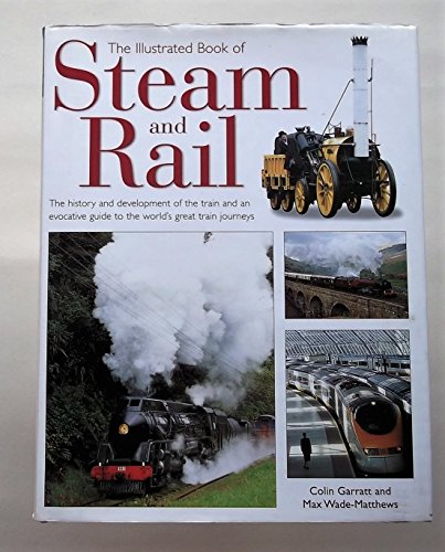 Imagen de archivo de The Illustrated Book of Steam & Rail: The History and Development of the Train and an Evocative Guide to the World's Great Train Journeys a la venta por WorldofBooks