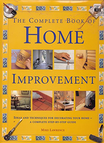 Stock image for The Complete Book of Home Improvement: Ideas and Techniques for Decorating Your Home - A Complete Step-By-Step Guide for sale by BookHolders