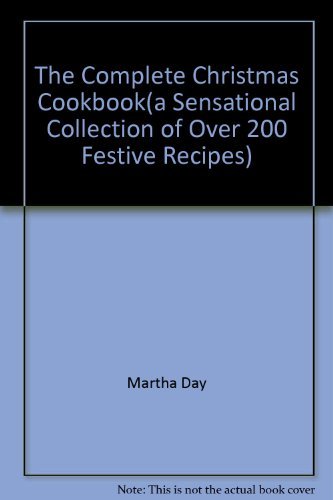 Beispielbild fr The Complete Christmas Cookbook(a Sensational Collection of Over 200 Festive Recipes) zum Verkauf von WorldofBooks