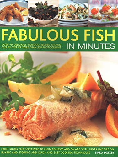 Stock image for Fabulous Fish in Minutes: Over 70 Delicious Seafood Recipes Shown Step-By-Step in More Than 300 Photographs: From Soups and Starters to Main Cou for sale by ThriftBooks-Dallas