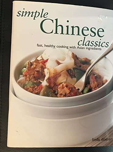 Imagen de archivo de SIMPLE CHINESE CLASSICS: FAST, HEALTHY COOKING WITH ASIAN INGREDIENTS. a la venta por Better World Books: West