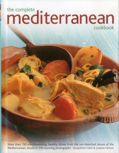 Beispielbild fr The Complete Mediterranean Cookbook : More Than 150 Mouthwatering, Healthy Dishes from the Sun-Drenched Shores of the Mediterranean, Shown in 550 Stunning Photographs zum Verkauf von Better World Books