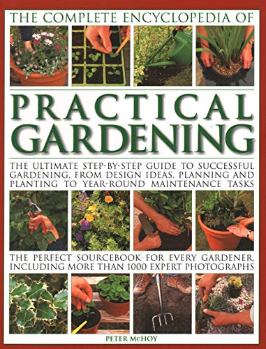 9781843093510: The Complete Encyclopedia of Practical Gardening: The Ultimate Step-By-Step Guide To Successful Gardening, From Design Ideas, Planning And Planting To ... Including More Than 1000 Expert Photographs