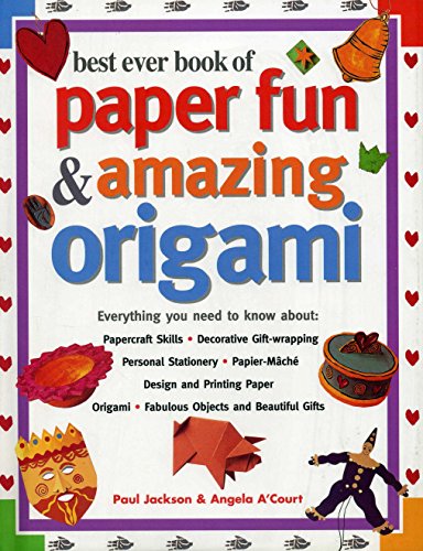 Imagen de archivo de Best Ever Book of Paper Fun and Amazing Origami : Everything You Ever Need to Know about: Papercrafts, Decorative Gift-Wrapping, Personal Stationery, Papier-Mache, Designing and Printing Paper, Origami, Fabulous Objects and Beautiful Gifts a la venta por Better World Books: West