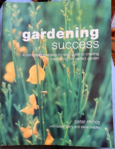 Beispielbild fr Gardening Success. A Comprehensive Step-By-Step Guide to Creating and Maintaining the Perfect Garden zum Verkauf von The London Bookworm