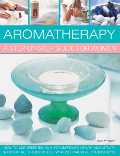 Imagen de archivo de Aromatherapy: A Step-by-step Guide for Women: How to Use Essential Oils for Improved Health and Vitality Through All Stages of Life, with 200 Practical Photographs a la venta por WorldofBooks