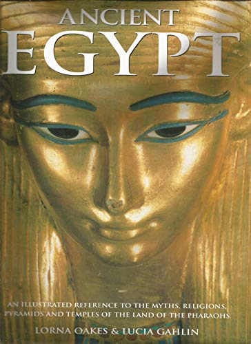 Beispielbild fr Ancient Egypt: An illustrated reference to the myths, religions, pyramids and temples of the land of the pharaohs zum Verkauf von ThriftBooks-Atlanta