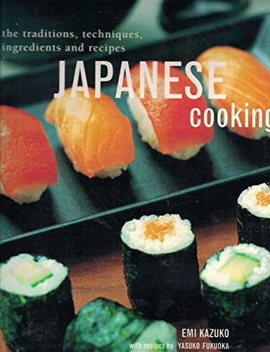 Japanese Cooking, the Traditions, Techniques, Ingredients and Recipes