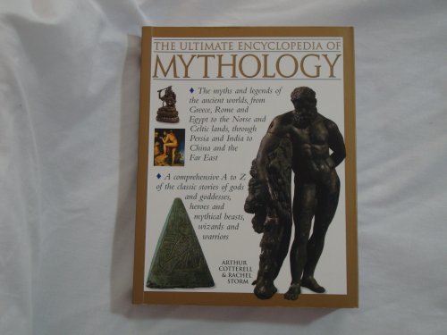 The Ultimate Encyclopedia of Mythology : An A-Z Guide to the Myths and Legends of the Ancient World - Storm, Rachel, Cotterell, Arthur
