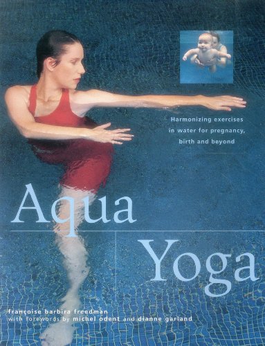 Beispielbild fr Aqua yoga: Harmonizing Exercises in Water for Pregnancy, Birth and Beyond zum Verkauf von WorldofBooks