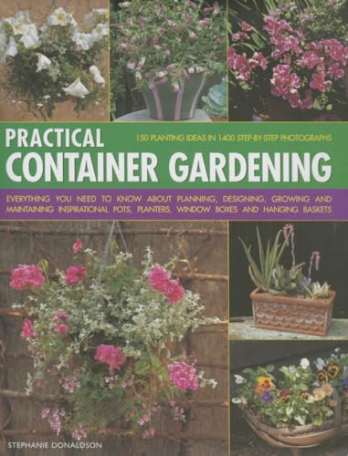 Beispielbild fr Practical Container Gardening: 150 Planting Ideas in 1400 Step-By-Step Photographs: Everything You Need to Know about Planning, Designing, Growing an zum Verkauf von ThriftBooks-Atlanta