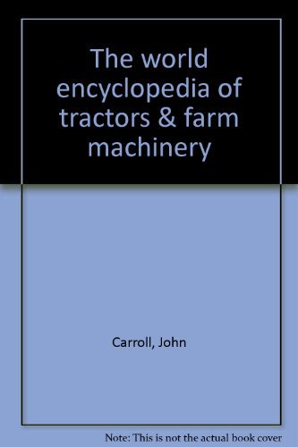 The world encyclopedia of tractors & farm machinery (9781843094814) by Carroll, John