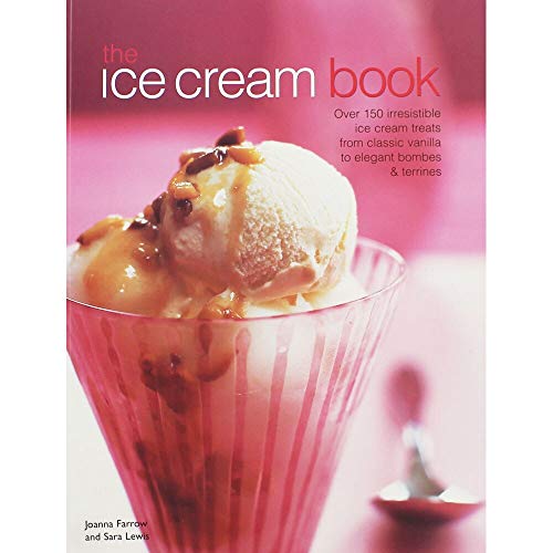 Imagen de archivo de The Ice Cream Book: Over 150 Irresistible Ice Cream Treats From Classic Vanilla To Elegant Bombes And Terrines a la venta por Wonder Book