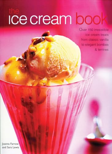 Stock image for The Ice Cream Book: Over 150 Irresistible Ice Cream Treats From Classic Vanilla To Elegant Bombes And Terrines for sale by SecondSale