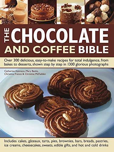 Beispielbild fr The Chocolate and Coffee Bible: Over 300 Delicious, Easy-to-Make Recipes for Total Indulgence, from Bakes to Desserts, Shown Step by Step in 1300 Glorious Photographs zum Verkauf von WorldofBooks
