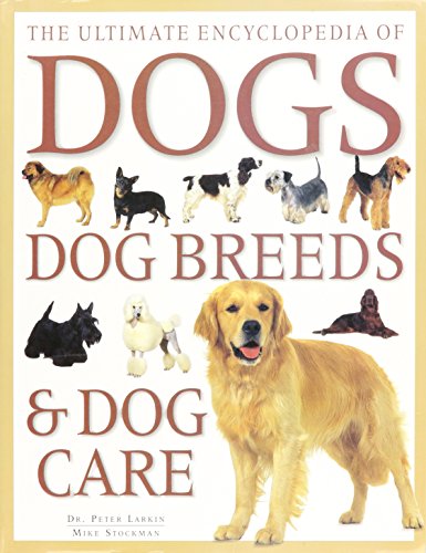 Imagen de archivo de The Ultimate Encyclopedia of Dogs, Dog Breeds & Dog Care a la venta por Gulf Coast Books